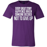 Every great story happened when someone decided not to give up Shirt - Inspirational Quote Gift Tee - Luxurious Inspirations