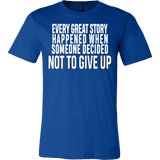 Every great story happened when someone decided not to give up Shirt - Inspirational Quote Gift Tee - Luxurious Inspirations