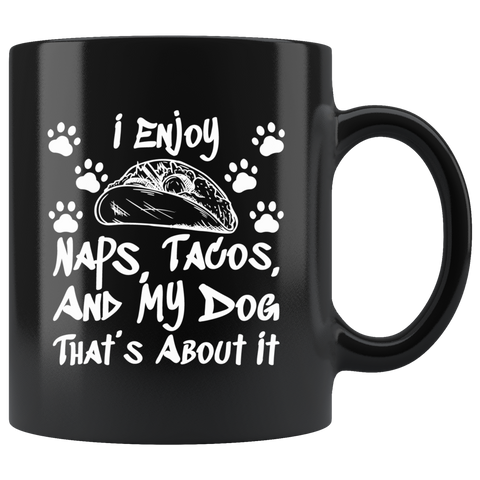 I Enjoy Naps Tacos And My Dog That's About It Coffee Cup Mug - Luxurious Inspirations