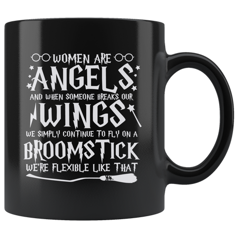 Women Are Angels And When Someone Breaks Our Wings We Simply Continue To Fly On A Broomstick We're Flexible Like That Coffee Cup Mug - Luxurious Inspirations
