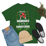 Drink Up Grinches It's Christmas High Quality Tee