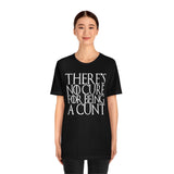 There's No Cure for Being A Cunt High Quality Tee