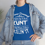 I Never Dreamed I'd Grow Up to Be A Cunt High Quality Tee