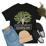 I Met My Wife On Incestry.com High Quality Tee