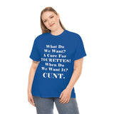 What Do We Want A Cure for Tourettes Cunt High Quality Tee