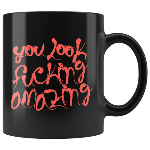 You look fucking amazing pretty beautiful sophisticated sharp appealing handsome exquisite coffee cup mug - Luxurious Inspirations