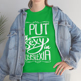 I Put The Sexy in Dyslexia High Quality Tee