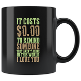 It Cost $0.00 To Remind Someone They Aren't Alone In This World I Love You Coffee Cup Mug - Luxurious Inspirations