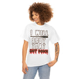 I Will Shut That Shit Down High Quality Tee