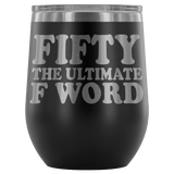 Fifty The Ultimate F Word Wine Tumbler - Funny 50th Birthday 50 1968 1969 Offensive Alcohol Coffee Cup Mug - Luxurious Inspirations