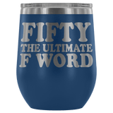Fifty The Ultimate F Word Wine Tumbler - Funny 50th Birthday 50 1968 1969 Offensive Alcohol Coffee Cup Mug - Luxurious Inspirations