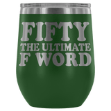 Fifty The Ultimate F Word Wine Tumbler - Funny 50th Birthday 50 1968 1969 Offensive Alcohol Coffee Cup Mug - Luxurious Inspirations