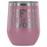 Fifty The Ultimate F Word Wine Tumbler - Funny 50th Birthday 50 1968 1969 Offensive Alcohol Coffee Cup Mug - Luxurious Inspirations