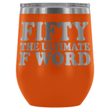 Fifty The Ultimate F Word Wine Tumbler - Funny 50th Birthday 50 1968 1969 Offensive Alcohol Coffee Cup Mug - Luxurious Inspirations