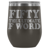 Fifty The Ultimate F Word Wine Tumbler - Funny 50th Birthday 50 1968 1969 Offensive Alcohol Coffee Cup Mug - Luxurious Inspirations