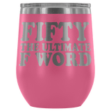 Fifty The Ultimate F Word Wine Tumbler - Funny 50th Birthday 50 1968 1969 Offensive Alcohol Coffee Cup Mug - Luxurious Inspirations
