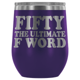 Fifty The Ultimate F Word Wine Tumbler - Funny 50th Birthday 50 1968 1969 Offensive Alcohol Coffee Cup Mug - Luxurious Inspirations
