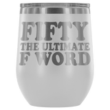 Fifty The Ultimate F Word Wine Tumbler - Funny 50th Birthday 50 1968 1969 Offensive Alcohol Coffee Cup Mug - Luxurious Inspirations