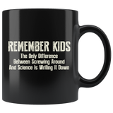 Remember Kids The Only Difference Between Screwing Around And Science Is Writing It Down Coffee Cup Mug - Luxurious Inspirations