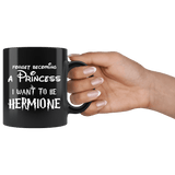 Forget Becoming A Princess I Want To Be Hermione Mug - Funny Magic Wizard World Fan Coffee Cup - Luxurious Inspirations