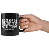 From Now On I'm Going To Be Nice To Everyone Dumb Cunt Mug Funny Offensive Rude Crude Coffee Cup - Luxurious Inspirations