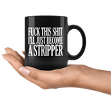 Fuck This Shit I'll Just Become A Stripper Mug - Funny Offensive Vulgar Rude Crude Porn Coffee Cup - Luxurious Inspirations