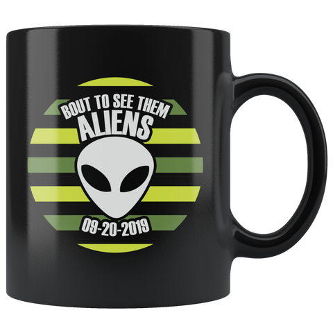 Bout to see them aliens 09-20-2019 Area 51 hillbilly white trash uneducated they can't stop all of us September 20 2019 Nevada United States army aliens extraterrestrial space green men coffee cup mug - Luxurious Inspirations