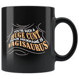 You're such a huge cunt your nickname is vagisaurus funny vulgar dinosaurs dislike mean nickname coffee cup mug - Luxurious Inspirations