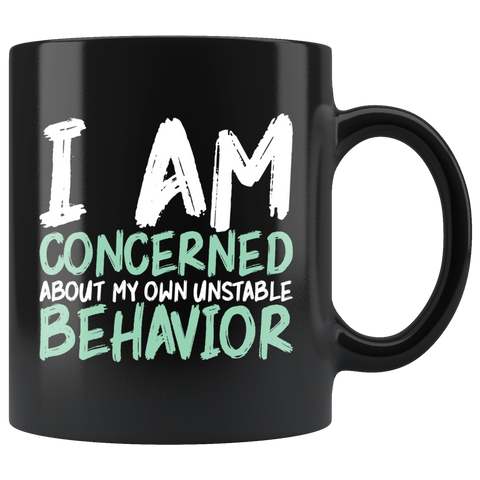 I am concerned about my own unstable behavior funny crazy wild unpredictable fun coffee cup mug - Luxurious Inspirations