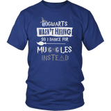 Hogwarts Wasn't Hiring So I Dance For Muggles Instead Shirt - Funny Dancer Dancing Stripper Ballet Choreographer Teacher Magical Tee - Luxurious Inspirations