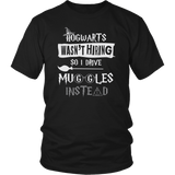 Hogwarts Wasn't Hiring So I Drive Muggles Instead Shirt - Funny Bus Driver Cab Taxi Chauffeur Limo Carpool Magical Tee - Luxurious Inspirations