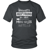 Hogwarts Wasn't Hiring So I Drive Muggles Instead Shirt - Funny Bus Driver Cab Taxi Chauffeur Limo Carpool Magical Tee - Luxurious Inspirations