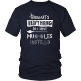Hogwarts Wasn't Hiring So I Drive Muggles Instead Shirt - Funny Bus Driver Cab Taxi Chauffeur Limo Carpool Magical Tee - Luxurious Inspirations
