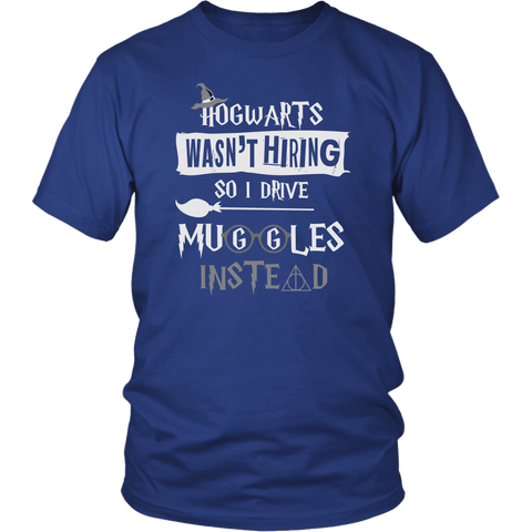 Hogwarts Wasn't Hiring So I Drive Muggles Instead Shirt - Funny Bus Driver Cab Taxi Chauffeur Limo Carpool Magical Tee - Luxurious Inspirations