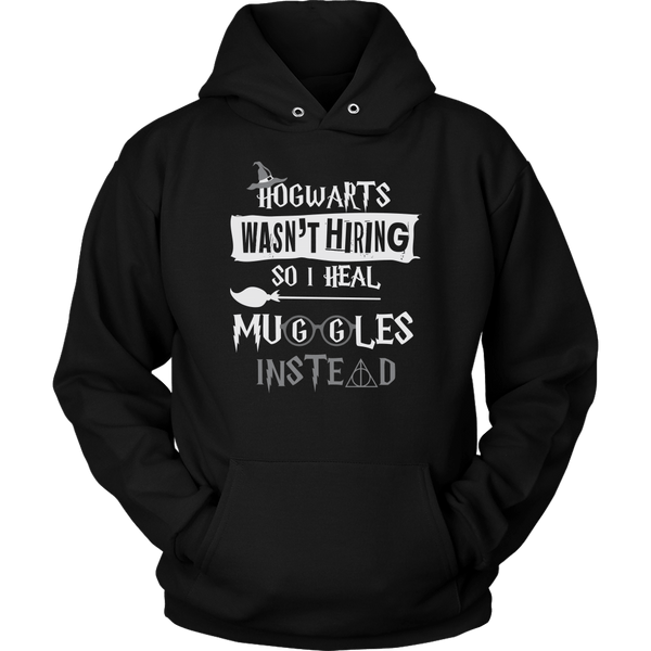 Hogwarts Wasn't Hiring So I Heal Muggles Instead Hoodie - Funny Nurse Doctor Medical Magical Tee Shirt T-Shirt Sweatshirt - Luxurious Inspirations