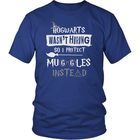 Hogwarts Wasn't Hiring So I Protect Muggles Instead Shirt - Funny Police Army Navy Military Security Guard Bouncer Firefighter Magical Tee - Luxurious Inspirations