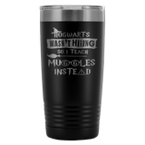 Hogwarts Wasn't Hiring So I Teach Muggles Instead 20 Ounce Oz Travel Mug Tumbler Funny Teacher Magical Shirt - Luxurious Inspirations