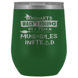 Hogwarts Wasn't Hiring So I Teach Muggles Instead Wine Tumbler - Funny Teacher Magical Coffee Cup - Luxurious Inspirations
