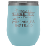 Hogwarts Wasn't Hiring So I Teach Muggles Instead Wine Tumbler - Funny Teacher Magical Coffee Cup - Luxurious Inspirations