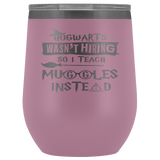 Hogwarts Wasn't Hiring So I Teach Muggles Instead Wine Tumbler - Funny Teacher Magical Coffee Cup - Luxurious Inspirations
