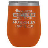 Hogwarts Wasn't Hiring So I Teach Muggles Instead Wine Tumbler - Funny Teacher Magical Coffee Cup - Luxurious Inspirations