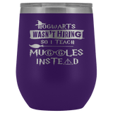 Hogwarts Wasn't Hiring So I Teach Muggles Instead Wine Tumbler - Funny Teacher Magical Coffee Cup - Luxurious Inspirations