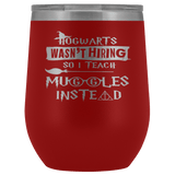 Hogwarts Wasn't Hiring So I Teach Muggles Instead Wine Tumbler - Funny Teacher Magical Coffee Cup - Luxurious Inspirations