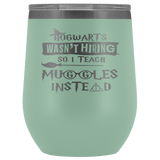 Hogwarts Wasn't Hiring So I Teach Muggles Instead Wine Tumbler - Funny Teacher Magical Coffee Cup - Luxurious Inspirations