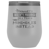 Hogwarts Wasn't Hiring So I Teach Muggles Instead Wine Tumbler - Funny Teacher Magical Coffee Cup - Luxurious Inspirations