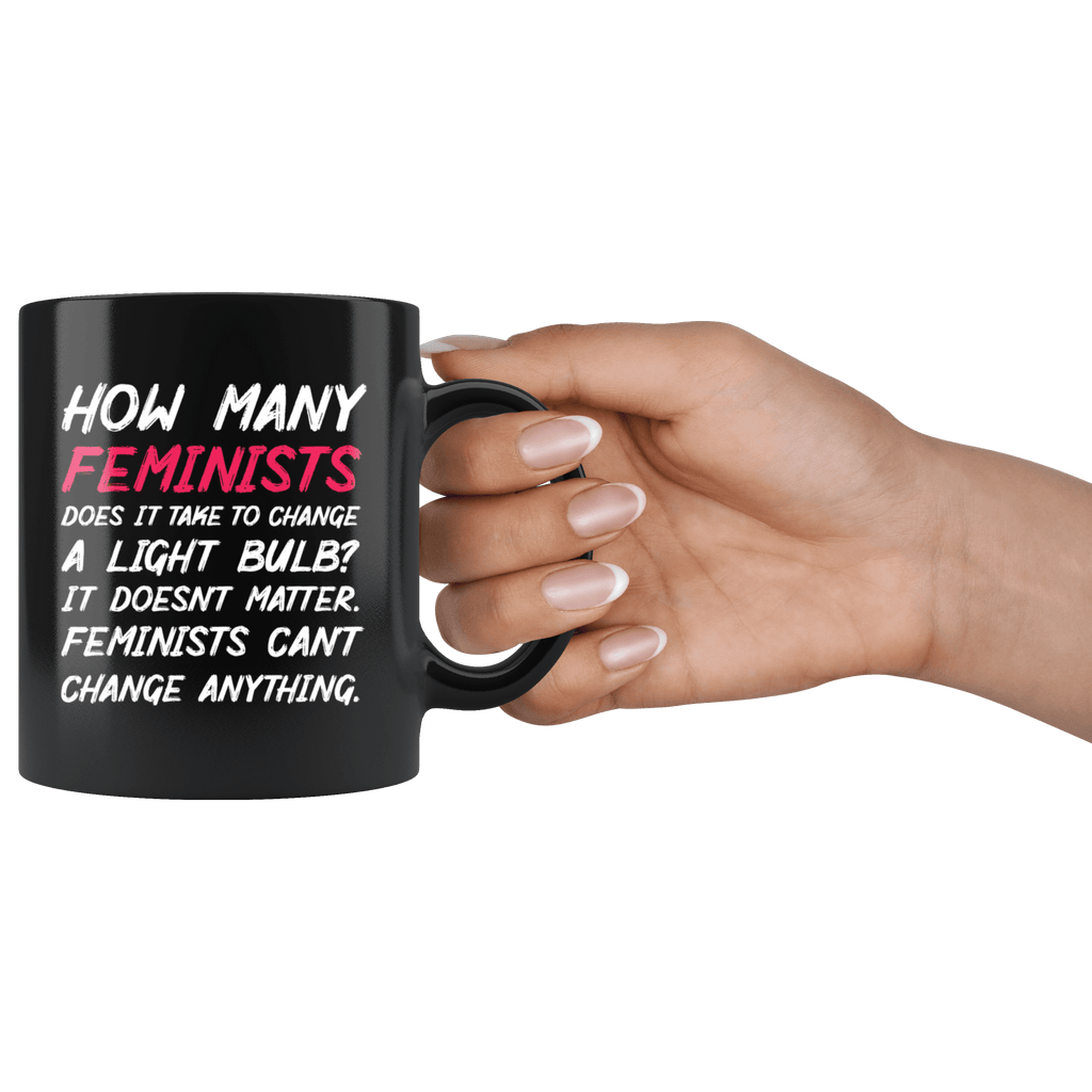 http://bingeprints.com/cdn/shop/products/how-many-feminists-does-it-take-to-change-a-light-bulb-mug-funny-anti-feminism-joke-men-coffee-cup-drinkware-teelaunch-369919_1024x1024.png?v=1579606464