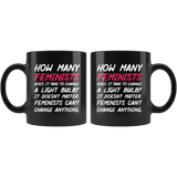How Many Feminists Does It Take To Change A Light bulb Mug - Funny Anti Feminism Joke Men Coffee Cup - Luxurious Inspirations