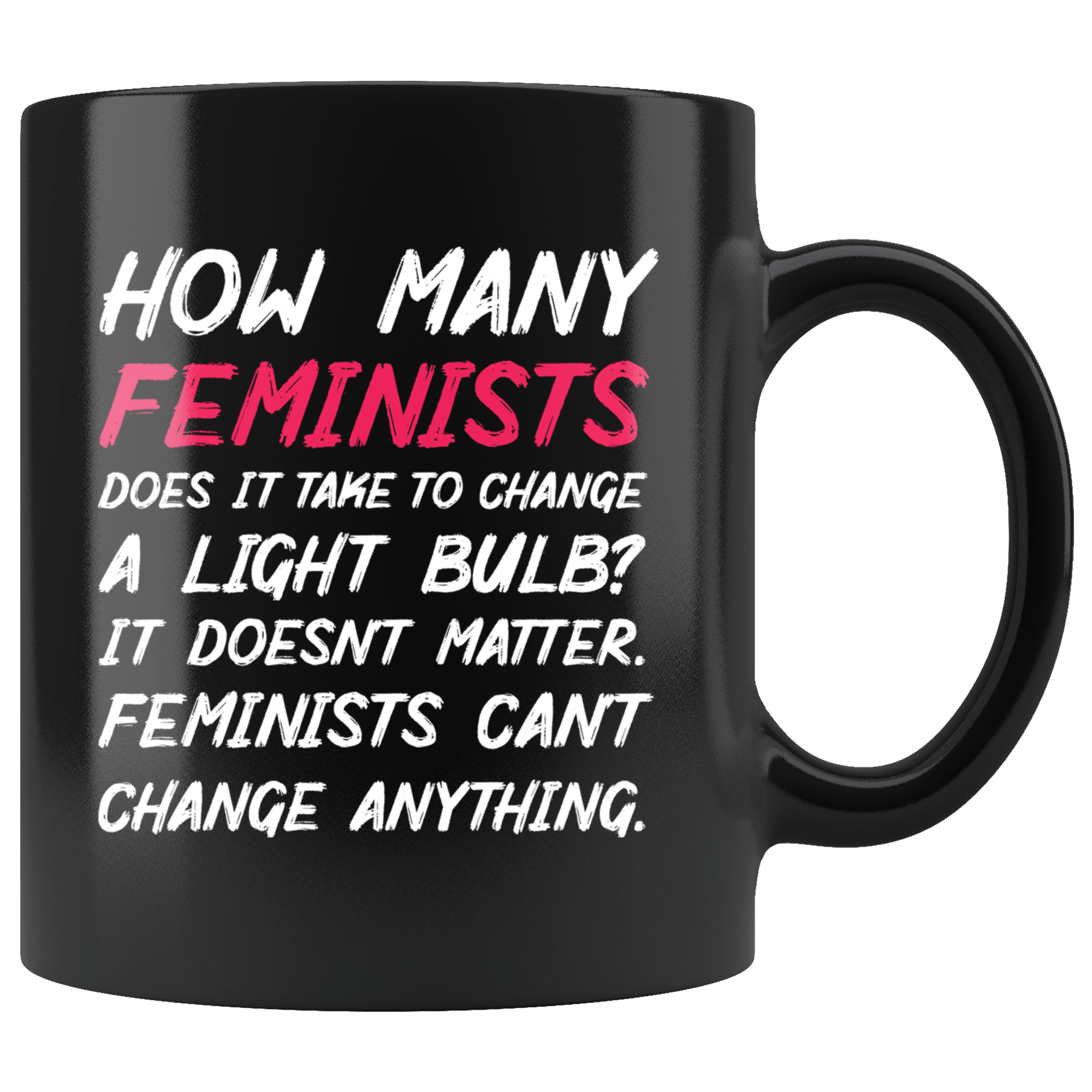 http://bingeprints.com/cdn/shop/products/how-many-feminists-does-it-take-to-change-a-light-bulb-mug-funny-anti-feminism-joke-men-coffee-cup-drinkware-teelaunch-black-962807.png?v=1579606464