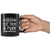 I Didn't Care Yesterday Don't Give a Shit Today Won't Give A Fuck Tomorrow Funny Mug - Black Offensive Vulgar Coffee Cup - Luxurious Inspirations