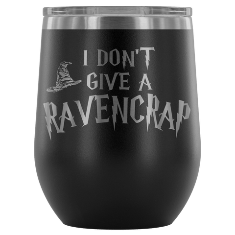 I Don't Give A Slythershit Ravencrap Hufflefuck Gryffindamn Engraved 12oz Wine Tumbler Cup - Funny Offensive Parody Mug (Ravencrap) - Luxurious Inspirations